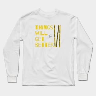 Things will get better Long Sleeve T-Shirt